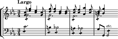  
\new StaffGroup <<
  \new Staff \with {
      \magnifyStaff #6/7
    } \relative c'' { 
\time 3/4
\key c \minor
\tempo "Largo"
<< \new Voice = "first" \relative c'' { \voiceOne
<c g>8 <g' es>4 <es c>4 <c g>8 |
<g' d>8 <g d>4 <d bes> <d bes>8 |
<f c>8 <f c>4 <as as,> <f c>8 |
<d b>8 <g b,>4  }
\new Voice = "second" \relative c'' { \voiceTwo 
g2.:8 
g2.:8
f:8
g:8 \bar"" } >>
 }
  \new Staff \with {
      \magnifyStaff #6/7
    } \relative c' {
\clef "bass"
\key c \minor
c2.:8
b4:8 bes2:8
a4:8 as2:8
g8 g, g2:8^\markup{\italic etc.}
}
>>
