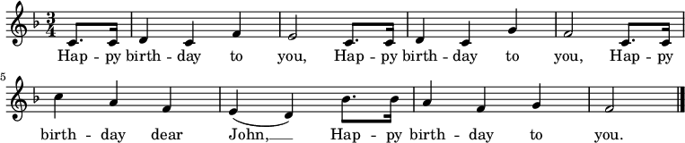 \relative c' { \key f \major \time 3/4 \partial 4 c8. c16 | d4 c f | e2 c8. c16 | d4 c g' | f2 c8. c16 | c'4 a f | e( d) bes'8. bes16 | a4 f g | f2 \bar "|." } \addlyrics { Hap -- py birth -- day to you, Hap -- py birth -- day to you, Hap -- py birth -- day dear John, __ Hap -- py birth -- day to you. }