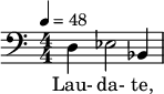  \relative c { \set Staff.midiInstrument = #"voice oohs" \clef bass \numericTimeSignature \time 4/4 \tempo 4 = 48 d4 ees2 bes4 } \addlyrics { Lau- da- te, } 