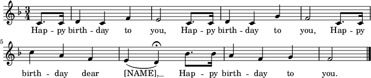 \relative c' { \key f \major \time 3/4 \partial 4 c8. c16 | d4 c f | e2 c8. c16 | d4 c g' | f2 c8. c16 | c'4 a f | e(d\fermata) bes'8. bes16 | a4 f g | f2 \bar "|." } \addlyrics { Hap -- py birth -- day to you, Hap -- py birth -- day to you, Hap -- py birth -- day dear [NAME], __ Hap -- py birth -- day to you. }