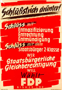 Political poster in German: "Schlußstrich drunter! Schluss mit Entnazifizierung / Entrechtung / Entmündigung / Schluss mit dem Staatsbürger 2. Klasse / Wer staatsbürgerliche Gleichberechtigung will, wählt FDP (bisher LDP)"