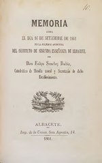 Thumbnail for File:Memoría leída el día 16 de Setiembre de 1861 en la solemne apertura del Instituto de Segunda Enseñanza de Albacete por Don Felipe Sánchez Rubio (IA A11405410).pdf