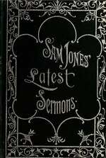 Thumbnail for File:Sam Jones' late sermons as delivered by the great preacher Rev. Sam P. Jones. In his revival work (IA samjoneslateserm00jone).pdf