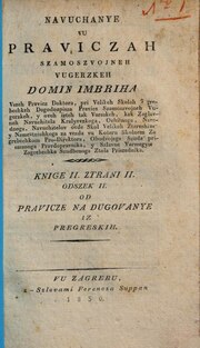 Thumbnail for File:Navučanje vu pravicah samosvojneh vugerskeh KNIGE II. STRANI II. ODSEK II. OD PRAVICE NA DUGOVANJE IZ PREGREŠKIH - Imbrih Domin Petruševečki (1830.).pdf