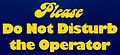 "Cedar_Point_Please_Do_Not_Disturb_the_Operator_sign_(5542).jpg" by User:Varnent