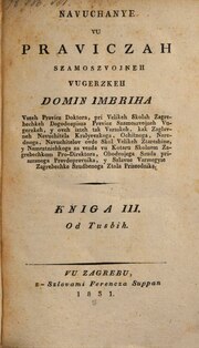 Thumbnail for File:Navučanje vu pravicah samosvojneh vugerskeh KNIGA III. OD TUŽBIH - Imbrih Domin Petruševečki (1831.).pdf