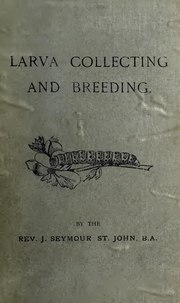 Thumbnail for File:Larva collecting and breeding; a handbook to the larvae of the British macro-lepidoptera and their food plants; both in nature and in confinement, with authorities (IA larvacollectingb00stjo 0).pdf