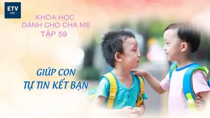 Giúp con tự tin kết bạn – Tập 59 | Khóa học dành cho cha mẹ