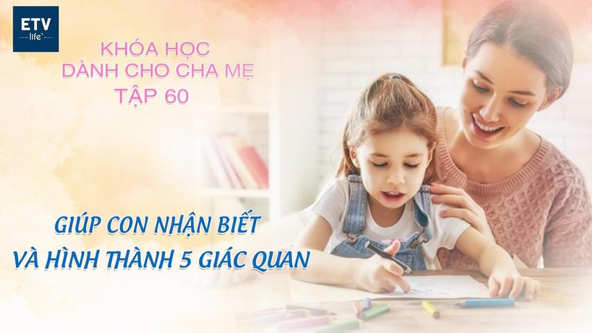 Giúp con nhận biết và hình thành 5 giác quan – Tập 60 | Khóa học dành cho cha mẹ