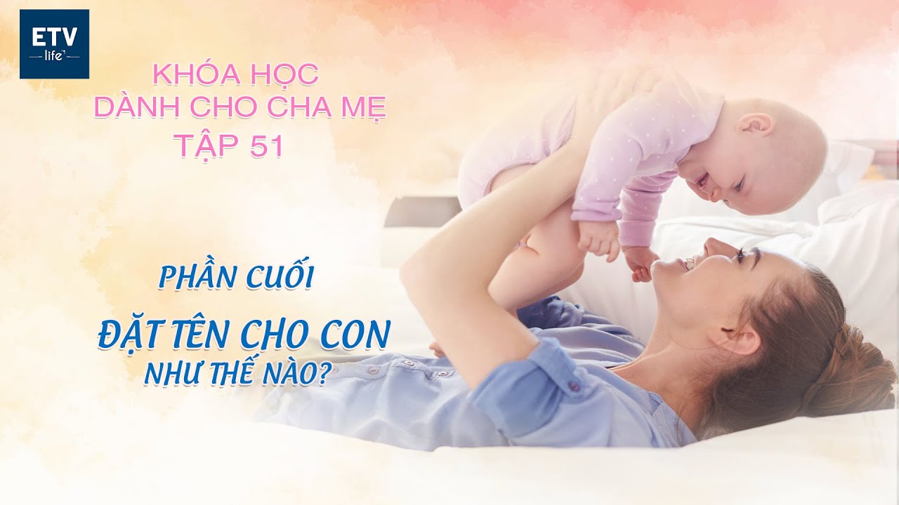 Đặt tên cho con như thế nào? Phần cuối – Tập 51 | Khóa học dành cho cha mẹ