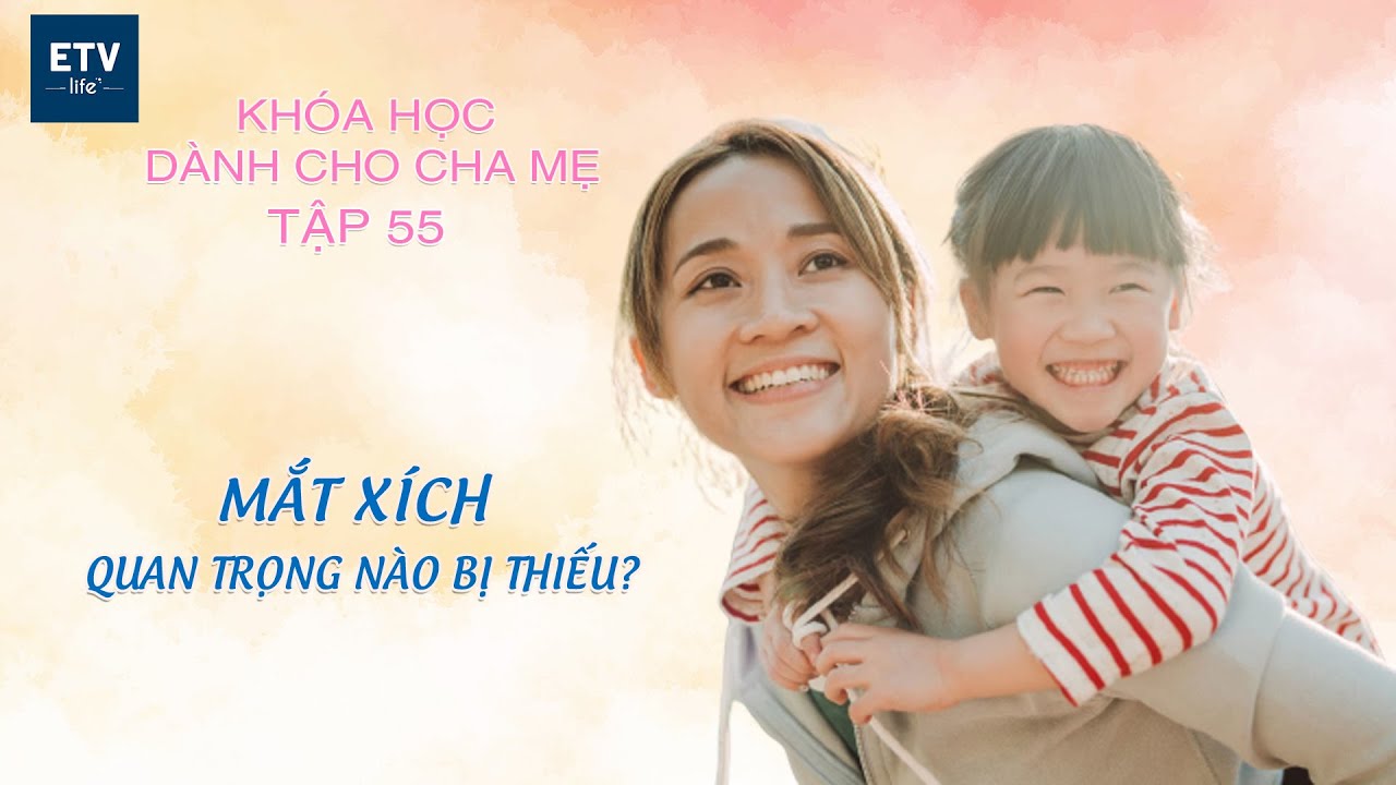 Mắt xích quan trọng nào bị thiếu? – Tập 55 | Khóa học dành cho cha mẹ