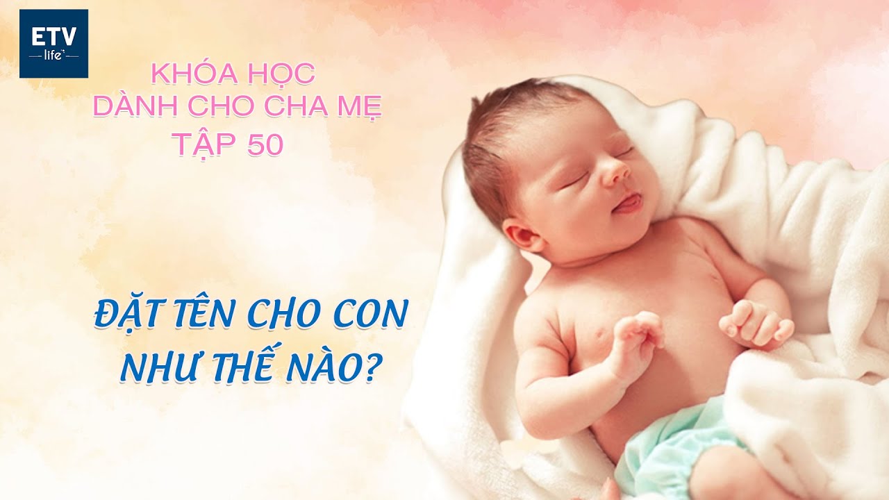 Đặt tên cho con như thế nào? Phần 2 – Tập 50 | Khóa học dành cho cha mẹ