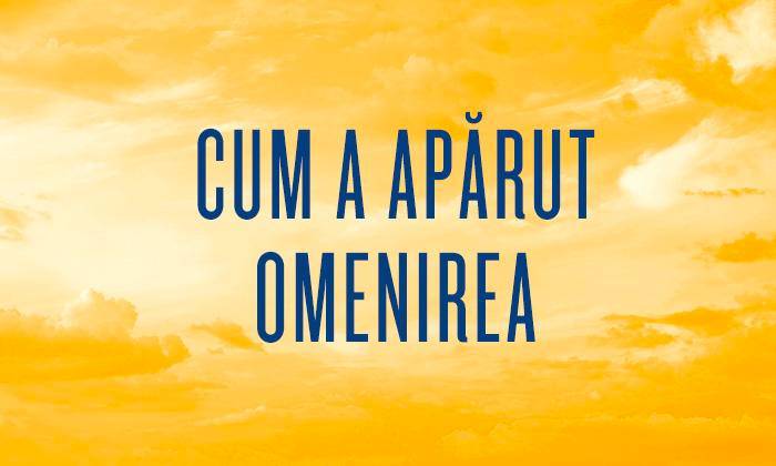 Cum a aparut omenirea