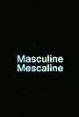 Masculine Mescaline (1996)