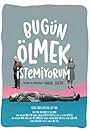 Bugün Ölmek Istemiyorum (2019)