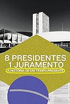 8 Presidentes 1 Juramento: A História de um Tempo Presente