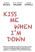 Kiss Me When I'm Down