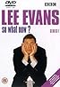 Lee Evans: So What Now? (TV Series 2001– ) Poster