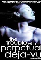 The Trouble with Perpetual Deja-Vu (1999)