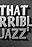 That Terrible Jazz