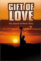 Gift of Love: The Daniel Huffman Story