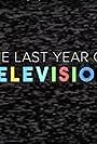 The Last Year of Television (2019)