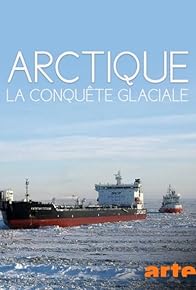 Primary photo for Arctique, la conquête glaciale