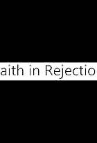 Faith in Rejection (2017)