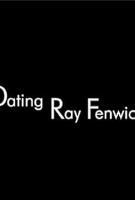 Primary photo for Dating Ray Fenwick