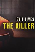 Evil Lives Here: The Killer Speaks