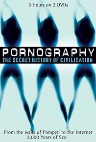 Primary photo for Pornography: A Secret History of Civilisation