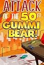 Attack of the 50 Ft. Gummi Bear! (2014)