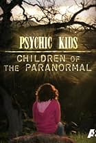 Psychic Kids: Children of the Paranormal