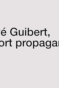 Primary photo for Hervé Guibert, la mort propagande