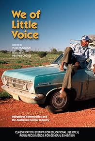 Primary photo for We of Little Voice: Indigenous Communities and the Australian Nuclear Industry