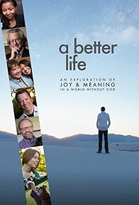 Primary photo for A Better Life: An Exploration of Joy & Meaning in a World Without God