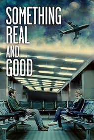 Something Real and Good (2013)