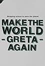 Make the World Greta Again (2019)