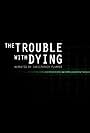 The Trouble with Dying (2017)