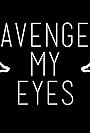 Avenge My Eyes (2013)