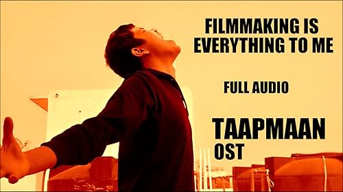 Filmmaking is Everything to Me (The Soul of Taapmaan) | Full Audio | Taapmaan