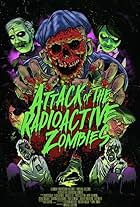 Attack of the Radioactive Zombies