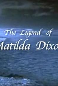 Primary photo for The Legend of Matilda Dixon