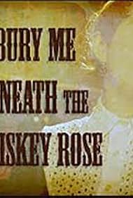 Bury Me Beneath the Whiskey Rose (2021)