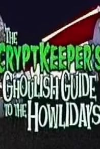 Primary photo for The Cryptkeeper's Ghoulish Guide to the Howlidays