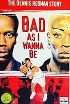 Bad As I Wanna Be: The Dennis Rodman Story