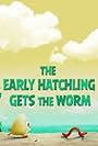 The Early Hatchling Gets the Worm (2016)