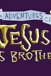 Primary photo for The Adventures of Jesus and His Brothers