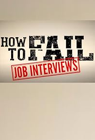 Primary photo for How to Fail: Job Interviews