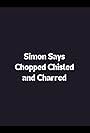 Simon Says Chopped Chiseled and Charred (2009)